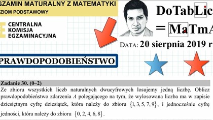 Ze zbioru wszystkich liczb naturalnych dwucyfrowych losujemy jedną liczbę. Oblicz prawdopodobieństwo zdarzenia A .  ZADANIE 30 CKE 2019 SIERPIEŃ MATEM
