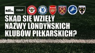SKĄD SIĘ WZIĘŁY NAZWY LONDYŃSKICH KLUBÓW PIŁKARSKICH?