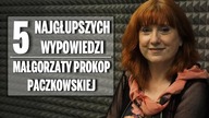 5 najgłupszych wypowiedzi Małgorzaty Prokop  Paczkowskiej.