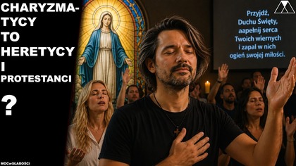 CHARYZMATYCY TO HERETYCY i PROTESTANCI? NIE! MARYJA BYŁA PIERWSZĄ CHARYZMATYCZKĄ