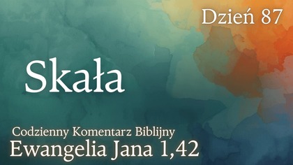 Skała | Ewangelia Jana 1,42 | Komentarz wers po wersie | Fabian Błaszkiewicz