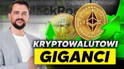 KRYPTOWALUTOWI GIGANCI.  Jak działają największe fundusze świata na rynku Bitcoina i Ethereum?