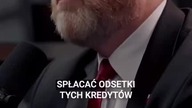 1561 Wasze dzieci, wnuki, prawnuki będą spłacać odsetki tych kredytów, które w Warszawie i w Bruksel