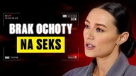 Nie masz ochoty na SEKS? Uważaj, to mogą być HORMONY i NIEDOBORY!