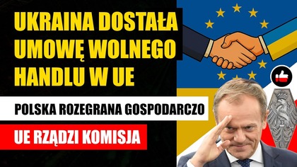Ukraina dostała umowę wolnego handlu w UE | Polska rozegrana gospodarczo