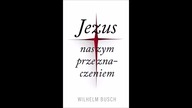 W.  Busch Jezus naszym przeznaczeniem rozdział 3.  Nie mam czasu.