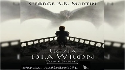 #07. #George#R. #R. #Martin-Piesn lodu i ognia-TOM 4. 1-Uczta dla wron - Cienie smierci#AudiobookPL