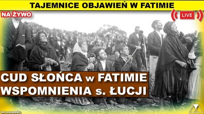 CUD SŁOŃCA W FATIMIE.  WSPOMNIENIA s.  ŁUCJI /Tajemnice objawień w Fatimie/