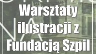 Warsztaty ilustracji z Fundacją Szpilka