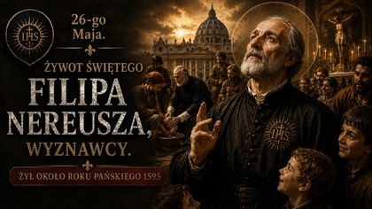 Historia Świętego Filipa Nereusza - Apostoła Rzymu (26 maja)