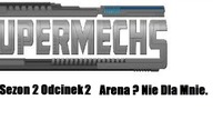 Super Mechs S2O2  Arena? Jeszcze nie dla mnie
