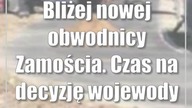 Bliżej nowej obwodnicy Zamościa.  Czas na decyzję wojewody