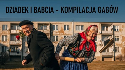 DZIADEK I BABCIA - KOMPILACJA GAGÓW!