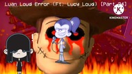 Luan Loud Error (Ft.  Lucy Loud) [Part 34]