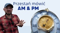 Przestań mówić AM & PM - Szybka Lekcja Angielskiego