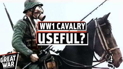 Why WW1 Cavalry Was More Useful Than You Think
