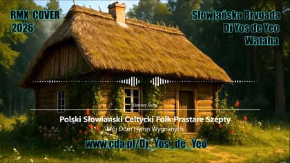 M&oacute;j Dom - Hymn Wygnanych Polski Słowiański Celtycki Folk Prastare Szepty Słowiańska Brygada Dj Yos de Yeo & Wataha RMX Cover 2026