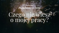 Słuchowisko. Pogadajmy o życiu - #95 Czego nie wiesz o mojej pracy?