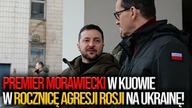 PILNE! Morawiecki w Kijowie w rocznicę ataku Rosji na Ukrainę! [VIDEO] Skrzypczak podsumowuje wojnę!