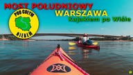 Most południowy Warszawa - Spływ Kajak Rzeka Wisła Vistula (Pod Gołym Niebem)