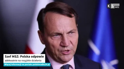 Szef MSZ: Polska odpowie adekwatnie na rosyjskie działania [KS Info]