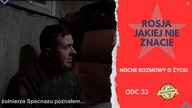 Rosja jakiej nie znacie.  Nocne rozmowy o życiu (odc. 33)