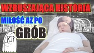 MIŁOŚĆ AŻ PO GRÓB WZRUSZAJĄCA HISTORIA