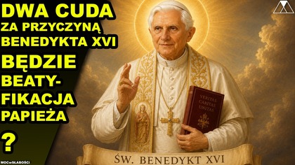 DWA CUDA ZA PRZYCZYNA BENEDYKTA XVI.  BEDZIE BEATYFIKACJA PAPIEZA?