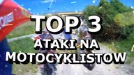 TOP 3 ATAKI NA MOTOCYKLISTOW