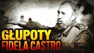 10 NAJWIEKSZYCH GŁUPOT FIDELA CASTRO
