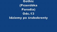 Gothic (Przeróbka,Parodia) Odc. 13 Idziemy po śrubokrenty (XLuker Reupload)