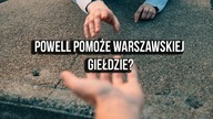 Powell pomoże warszawskiej giełdzie?