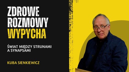 Kuba Sienkiewicz: Świat między strunami a synapsami