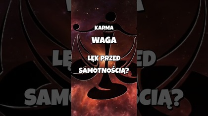 Waga  Karma relacji: Dlaczego boisz się być sama? 