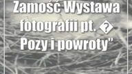 Zamość: Wystawa fotografii pt.  Pozy i powroty