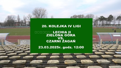 LECHIA 2 ZIELONA GÓRA VS CZARNI ŻAGAŃ NA ŻYWO - LUBUSKA 4 LIGA - 23. 03. 2025r.