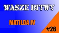 WoT - Wasze Bitwy #26 - ArmoredArcher - Matilda IV
