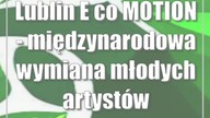 Lublin: E(co)MOTION - międzynarodowa wymiana młodych artystów