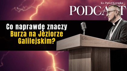 Co naprawdę znaczy burza na Jeziorze Galilejskim?  Ks.  Paweł Korupka Podcast