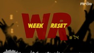 WEEK RESET #74