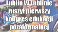 Lublin: W Lublinie ruszył pierwszy kongres edukacji pozaformalnej