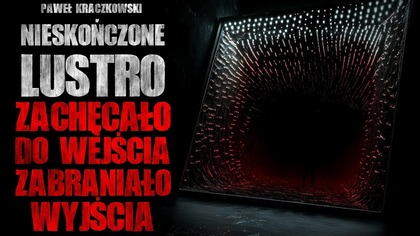 Nieskończone Lustro zachęcało do wejścia...  | Creepypasta Groza Horror Historie z Lektorem