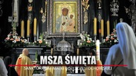 Msza Św.  Sanktuarium Matki Bożej Częstochowskiej || NCzasTV