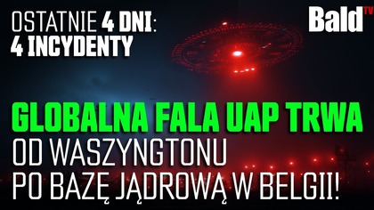 GLOBALNA FALA UAP TRWA: OD WASZYNGTONU PO BAZĘ JĄDROWĄ W BELGII!