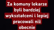 Za komuny lekarze byli bardziej wykształceni i lepiej pracowali niż obecnie
