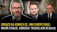 GORĄCO na komisji ds.  Unii Europejskiej! Braun magluje komisję, Kobosko i Truskolaski reagują!