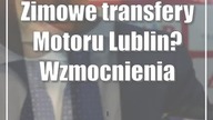 Zimowe transfery Motoru Lublin? Wzmocnienia są konieczne