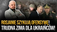 Rosjanie szykują ofensywę! To będzie trudna zima dla Ukraińców | Bartłomiej Małczyk