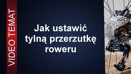 Jak ustawić tylną przerzutkę w rowerze