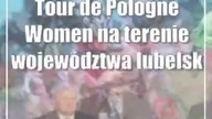 Tour de Pologne Women na terenie województwa lubelskiego, czyli peleton pełen gwiazd
